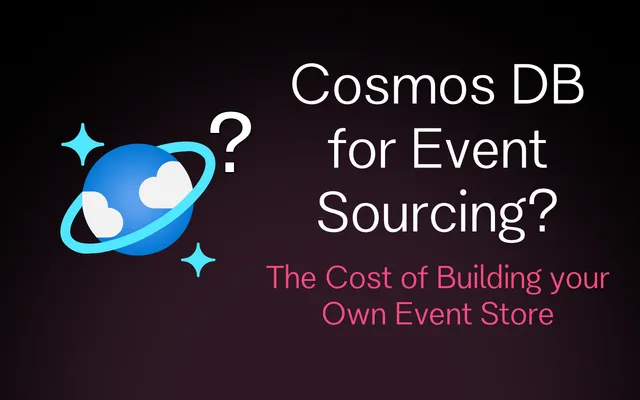 Cosmos DB for Event Sourcing? The Cost of Building Your Own Event Store