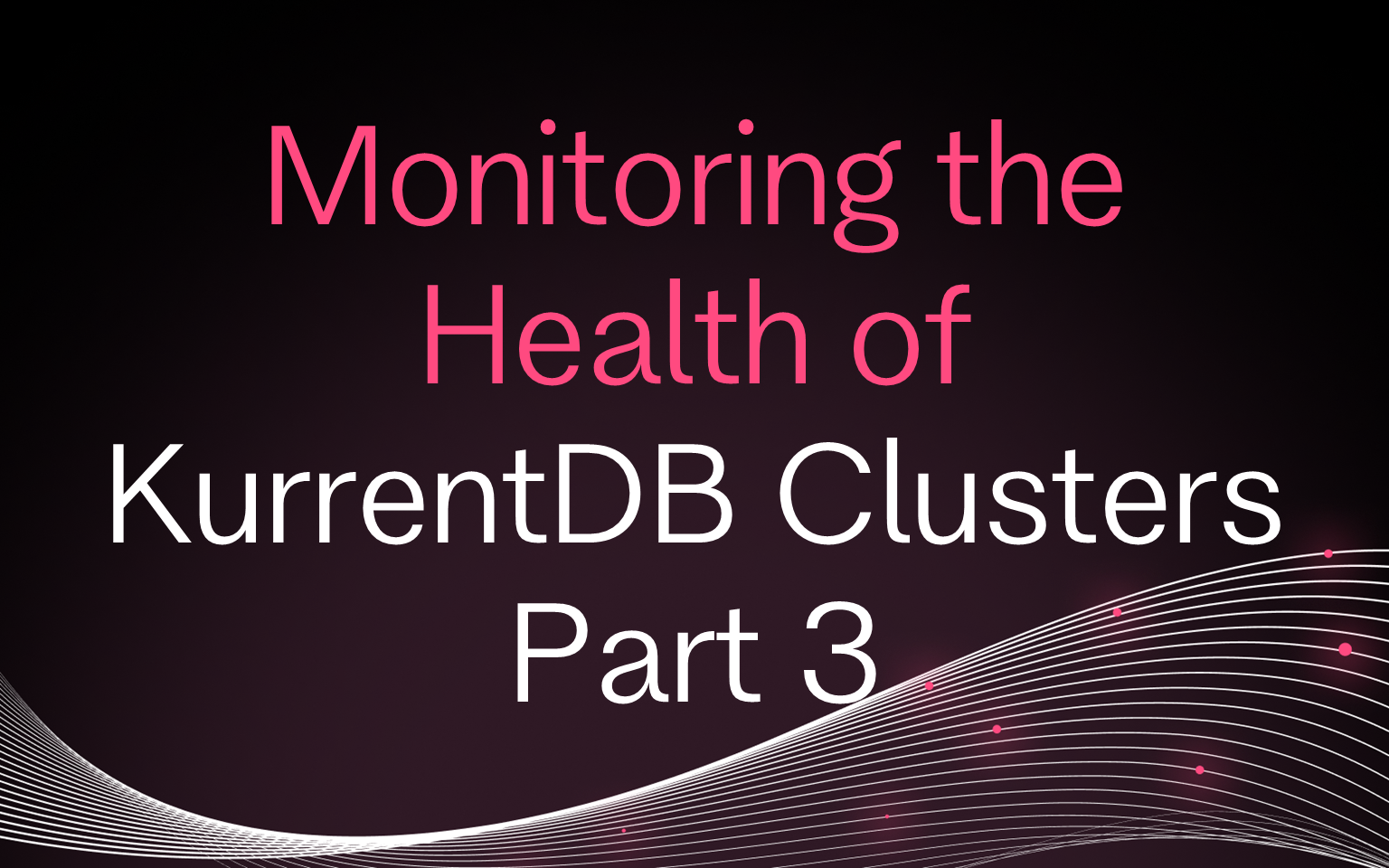 Cover for Monitoring the Health of KurrentDB Clusters Part 3